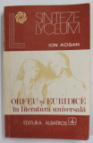 ORFEU SI EURIDICE IN LITERATURA UNIVERSALA de ION ACSAN , 1981