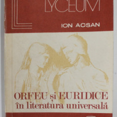 ORFEU SI EURIDICE IN LITERATURA UNIVERSALA de ION ACSAN , 1981