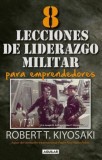 8 Lecciones de Liderazgo Militar Para Emprendedores = 8 Lessons in Military Leadership for Entrepreneurs