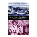 Swing From A Small Island The Story Of Leslie Thompson