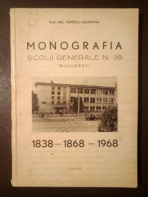 Prof. Nic. Popescu-Colentina - Monografia școlii generale nr. 39 București: 1838 - 1868 - 1968 foto