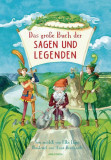 Das gro&szlig;e Buch der Sagen und Legenden f&uuml;r Kinder