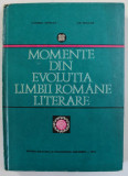 MOMENTE DIN EVOLUTIA LIMBII ROMANE LITERARE de GABRIEL TEPELEA si GH. BULGAR , 1973 , DEDICATIE *
