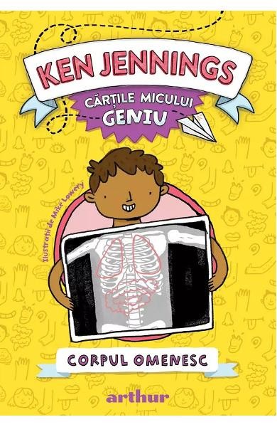 Cartile Micului Geniu. Corpul Omenesc, Ken Jennings - Editura Art