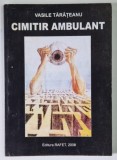 CIMITIR AMBULANT , POEZII de VASILE TARATEANU , 2008 *DEDICATIE