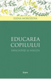 Educarea copilului - dificultati si solutii - Elena Morozova