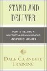 Stand and Deliver: How to Become a Masterful Communicator and Public Speaker