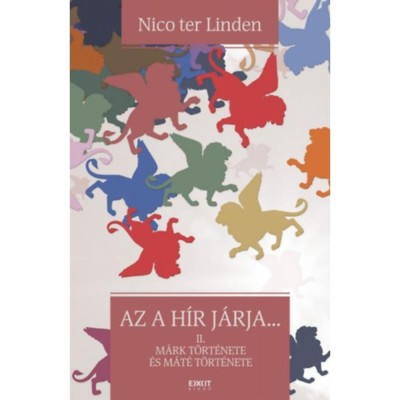 Az a h&amp;iacute;r j&amp;aacute;rja - II. M&amp;aacute;rk t&amp;ouml;rt&amp;eacute;nete &amp;eacute;s M&amp;aacute;t&amp;eacute; t&amp;ouml;rt&amp;eacute;nete - Nico Terlinden foto
