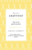 How to Be a Craftivist: The Art of Gentle Protest