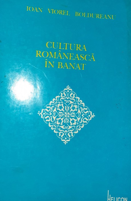 CULTURA ROMANEASCA IN BANAT (secolul al XIX-lea) Ioan Viorel Boldureanu