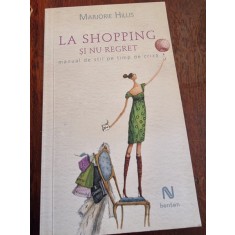 LA SHOPPING SI NU REGRET - MARJORIE HILLIS (manual de stil pe timp de criza)