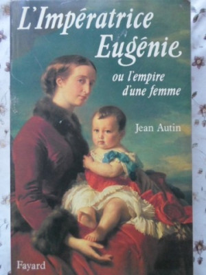 L&amp;#039;IMPERATRICE EUGENIE OU L&amp;#039;EMPIRE D&amp;#039;UNE FEMME-JEAN AUTIN foto