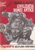 Horia C. Matei - Civilizatia Romei Antice
