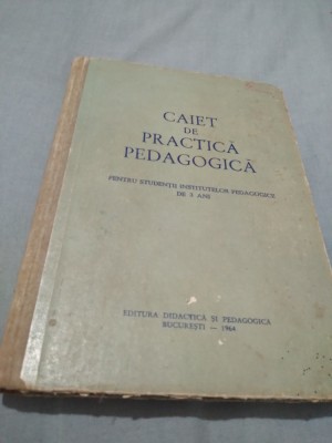 CAIET DE PRACTICA PEDAGOGICA PENTRU STUDENTII INSTITUTELE PEDAGOGICE 1964 foto