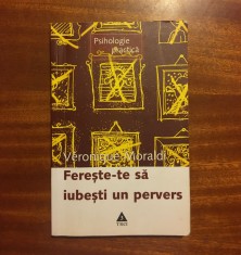 Veronique Moraldi - FEREȘTE-TE SĂ IUBEȘTI UN PERVERS (Ca nouă!) foto