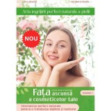 Arta &icirc;ngrijirii perfect naturale a pielii, volumul 1 - Ana-Maria Besliu