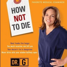 How Not to Die: Surprising Lessons from America's Favorite Medical Examiner