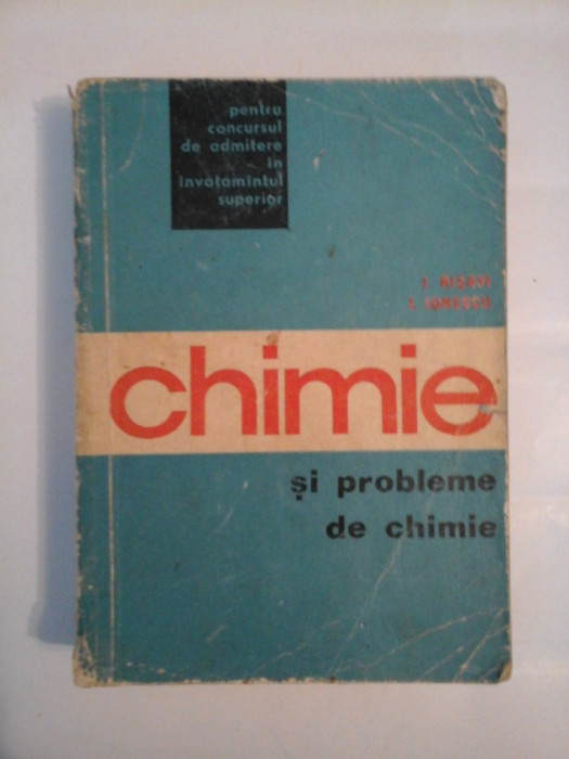CHIMIE SI PROBLEME DE CHIMIE - I. RISAVI, I. IONESCU