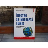 Incotro se indreapta lumea - Economia politica a viitorului , Grzegorz W. Kolodko , 2015