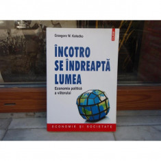 Incotro se indreapta lumea - Economia politica a viitorului , Grzegorz W. Kolodko , 2015