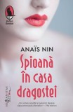 Spioană &icirc;n casa dragostei Ana&iuml;s Nin Roman Beletristica Humanitas Fiction Paperback Brosat