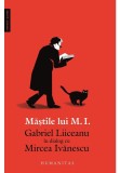 Cumpara ieftin Mastile lui M. I. - Gabriel Liiceanu in dialog cu Mircea Ivanescu