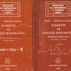 C10016 - ELEMENTE DE ANALIZA MATEMATICA, CLASA A XII-A - MIRCEA GANGA, VOL. 1,2