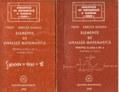 C10016 - ELEMENTE DE ANALIZA MATEMATICA, CLASA A XII-A - MIRCEA GANGA, VOL. 1,2 foto