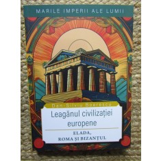 Leaganul civilizatiei europene. Elada, Roma si Bizantul - Dan-Silviu Boerescu
