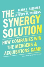 The Synergy Solution: How Companies Win the Mergers &amp; Acquisitions Game