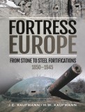 Fortress Europe: From Stone to Steel Fortifications, 1850-1945