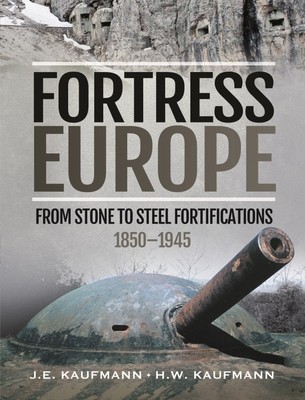 Fortress Europe: From Stone to Steel Fortifications, 1850-1945 foto