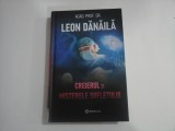 CREIERUL SI MISTERELE SUFLETULUI - ACAD. PROF. DR. LEON DANAILA
