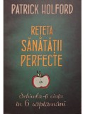 Patrick Holford - Reteta sanatatii perfecte (Editia: 2016)
