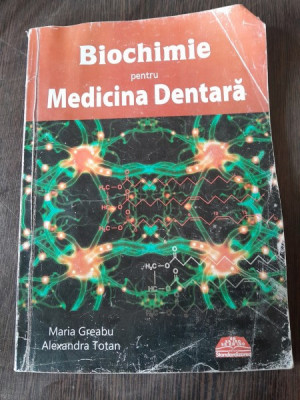 BIOCHIMIE PENTRU MEDICINA DENTARA -MARIA GREABU-ALEXANDRA TOTAN foto