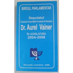 BIROU PARLAMENTAR , DEPUTATUL FEDERATIEI EVREIESTI DIN ROMANIA Dr. AUREL VAINER , IN LEGISLATURA 2004 -2008 ,
