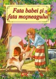 Fata babei și fata moșneagului - ***