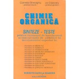 Cornelia Gheorghiu, Lia Cojocaru - Chimie organica. Sinteze-teste pentru examenul de bacalaureat si concursurile de admitere in