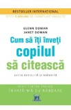 Cum sa iti inveti copilul sa citeasca - Glenn Doman, Janet Doman