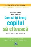 Cum sa iti inveti copilul sa citeasca - Glenn Doman, Janet Doman