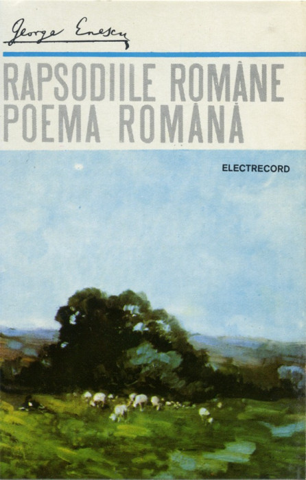 Caseta George Enescu &lrm;&ndash; Rapsodiile Rom&acirc;ne / Poema Rom&acirc;nă, originala, ELECTRECORD