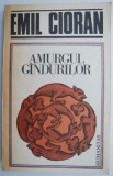 Amurgul gandurilor &ndash; Emil Cioran