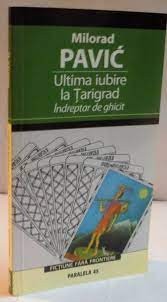 ULTIMA IUBIRE LA TARIGRAD, INDREPTAR DE GHICIT - MILORAD PAVIC