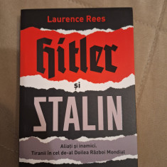 Hitler si Stalin. Aliati si inamici - Laurence Rees