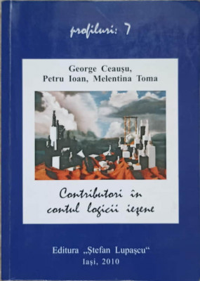 CONTRIBUTORI IN CONTUL LOGICII IESENE: 150 DE ANI IN SLUJBA ORGANON-ULUI, LA UNIVERSITATEA &amp;quot;AL. I. CUZA&amp;quot;-GEORGE foto