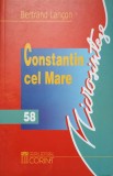 Constantin cel Mare - Bertrand Lancon, Corint 2003, Carte Istorie, 139 pagini