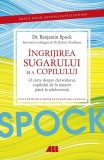 Dr. Spock: &Icirc;ngrijirea sugarului şi a copilului - Paperback brosat - Benjamin Spock, Robert Needlman - All