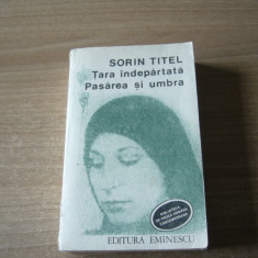 Sorin Titel - Tara indepartata. Pasarea si umbra