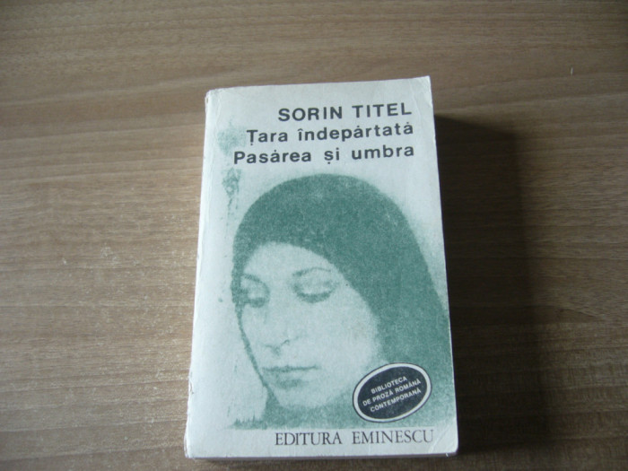 Sorin Titel - Tara indepartata. Pasarea si umbra