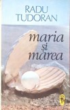 Maria si Marea - Radu Tudoran, 1992, Arta Grafica, Roman, Beletristica, 413 pagini